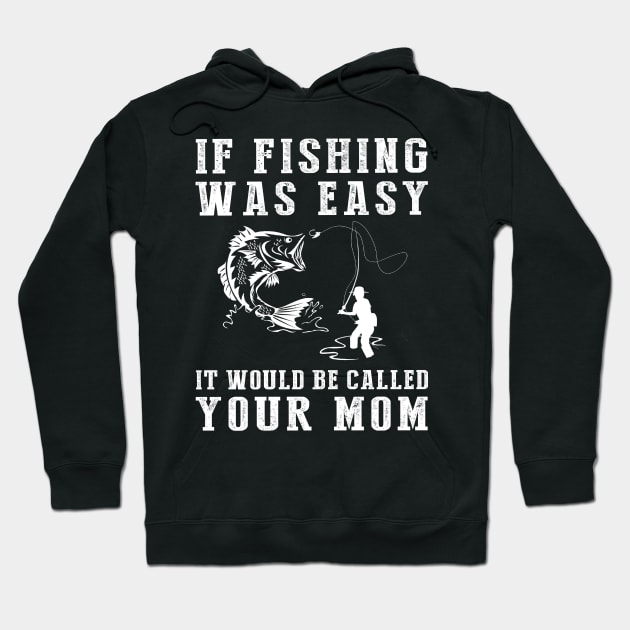 Reel in the Laughs: If Fishing Was Easy, It'd Be Called Your Mom! Hoodie by MKGift